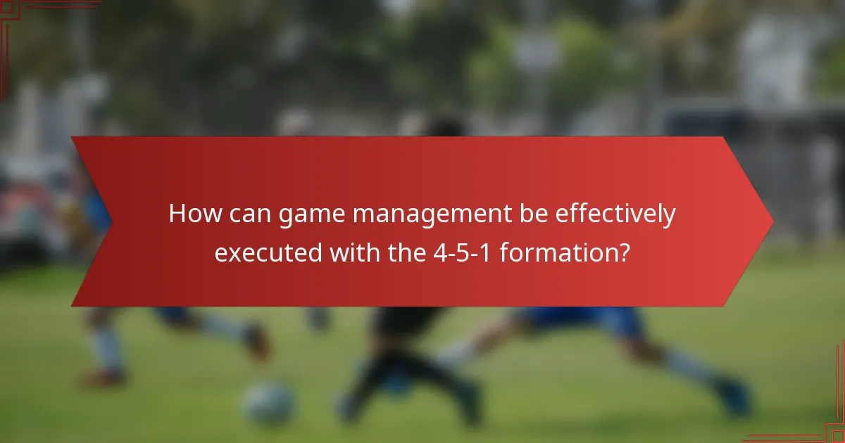 How can game management be effectively executed with the 4-5-1 formation?