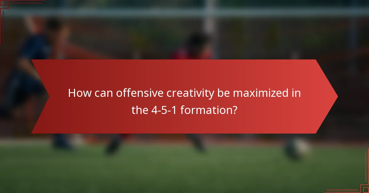 How can offensive creativity be maximized in the 4-5-1 formation?