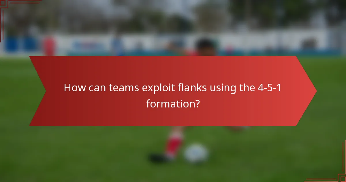 How can teams exploit flanks using the 4-5-1 formation?