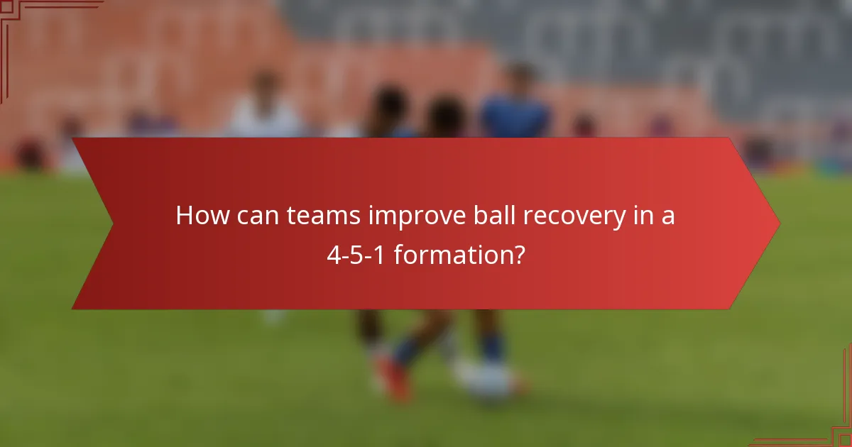 How can teams improve ball recovery in a 4-5-1 formation?