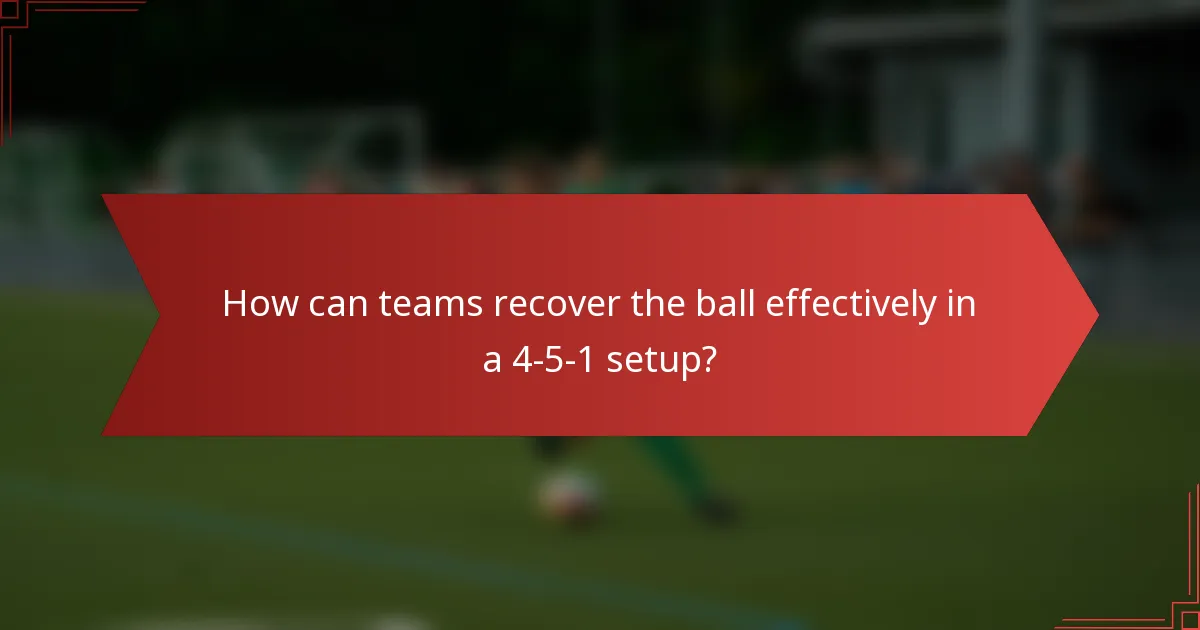 How can teams recover the ball effectively in a 4-5-1 setup?