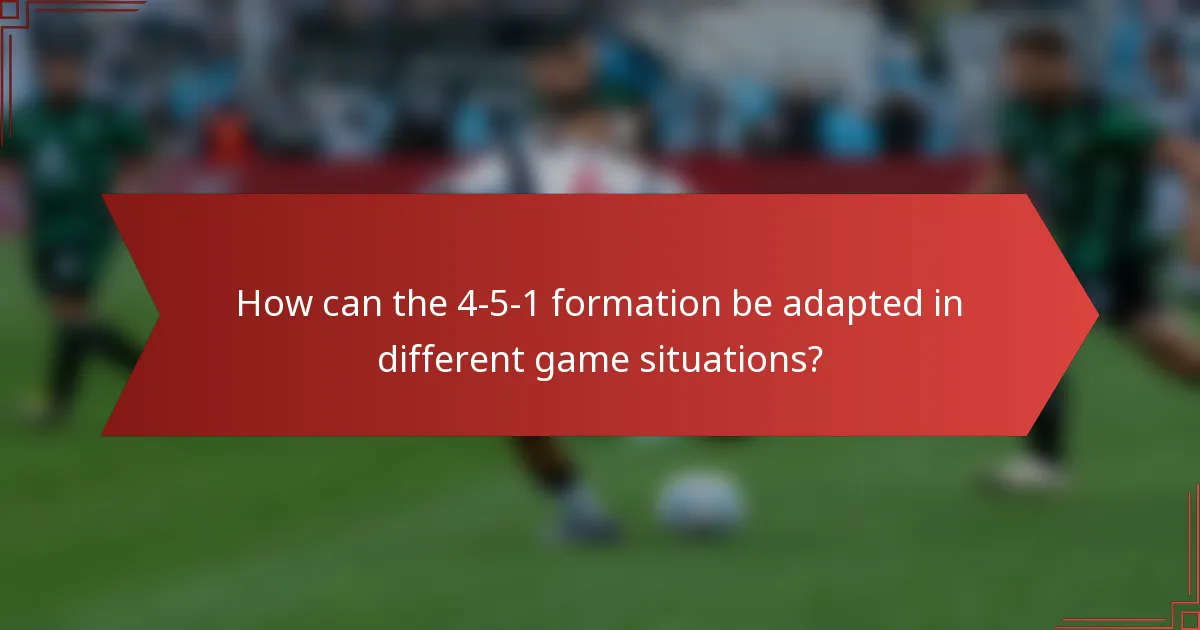 How can the 4-5-1 formation be adapted in different game situations?
