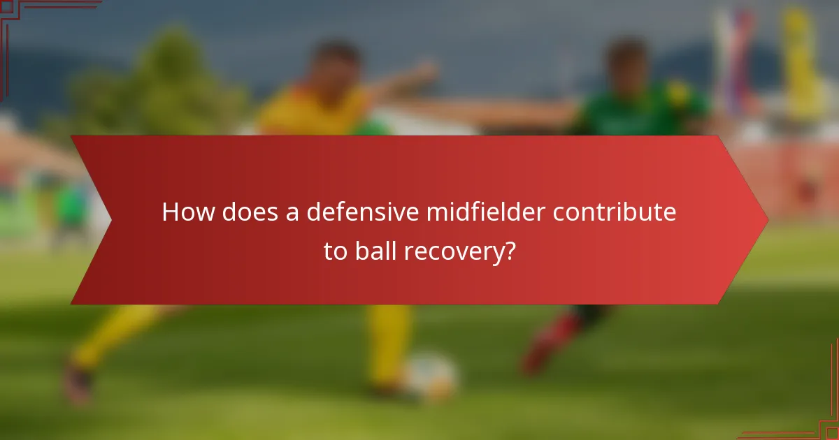 How does a defensive midfielder contribute to ball recovery?