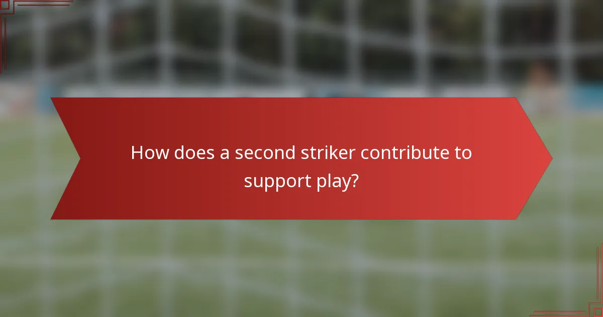 How does a second striker contribute to support play?