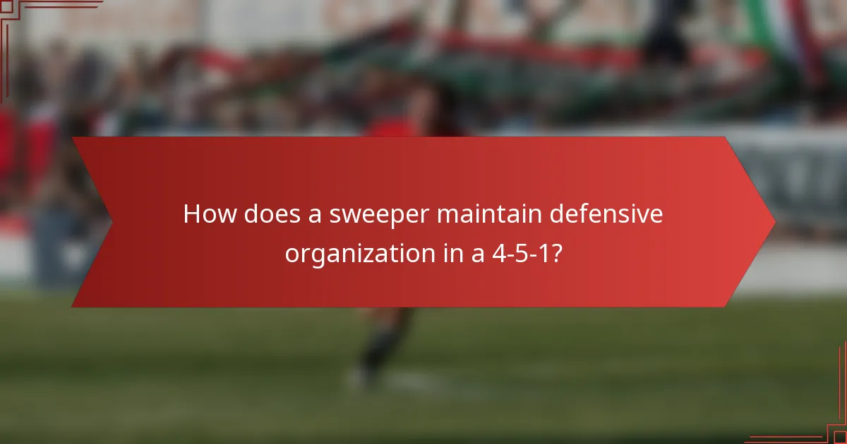 How does a sweeper maintain defensive organization in a 4-5-1?