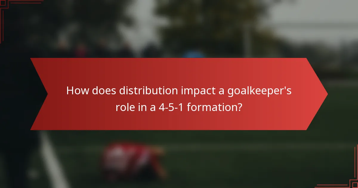 How does distribution impact a goalkeeper's role in a 4-5-1 formation?