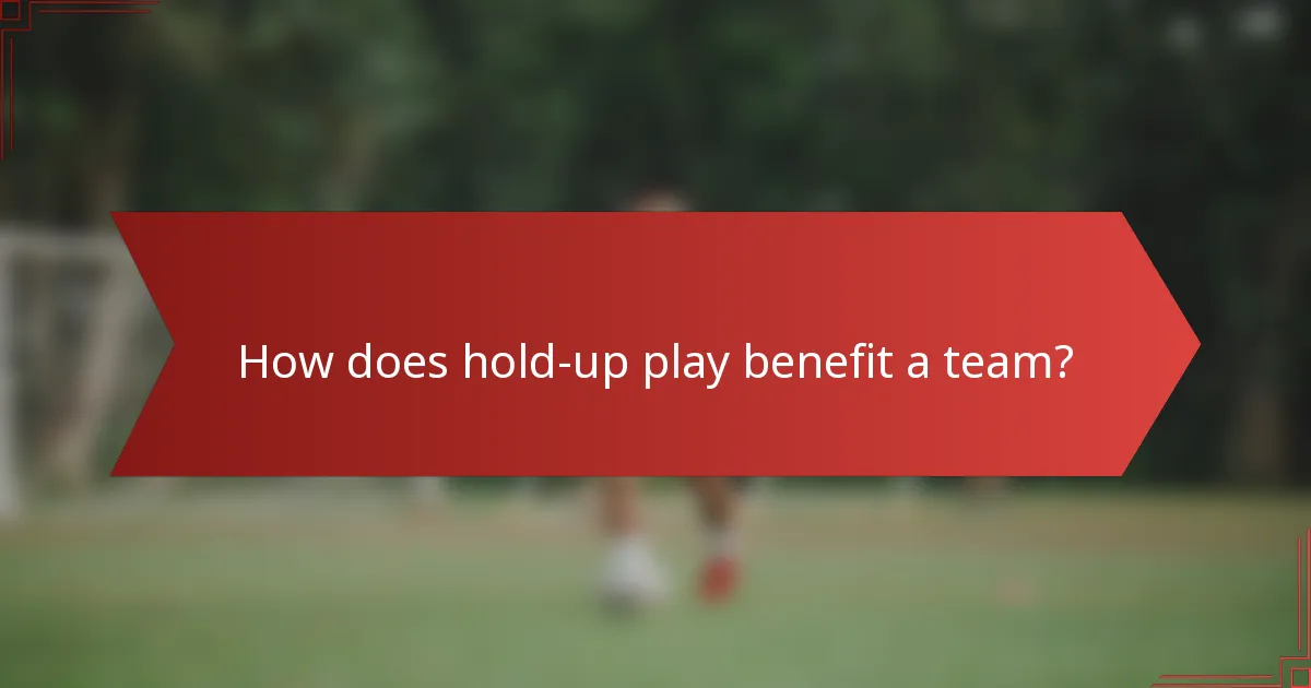 How does hold-up play benefit a team?
