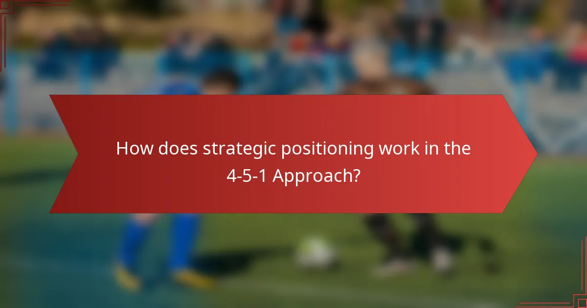 How does strategic positioning work in the 4-5-1 Approach?