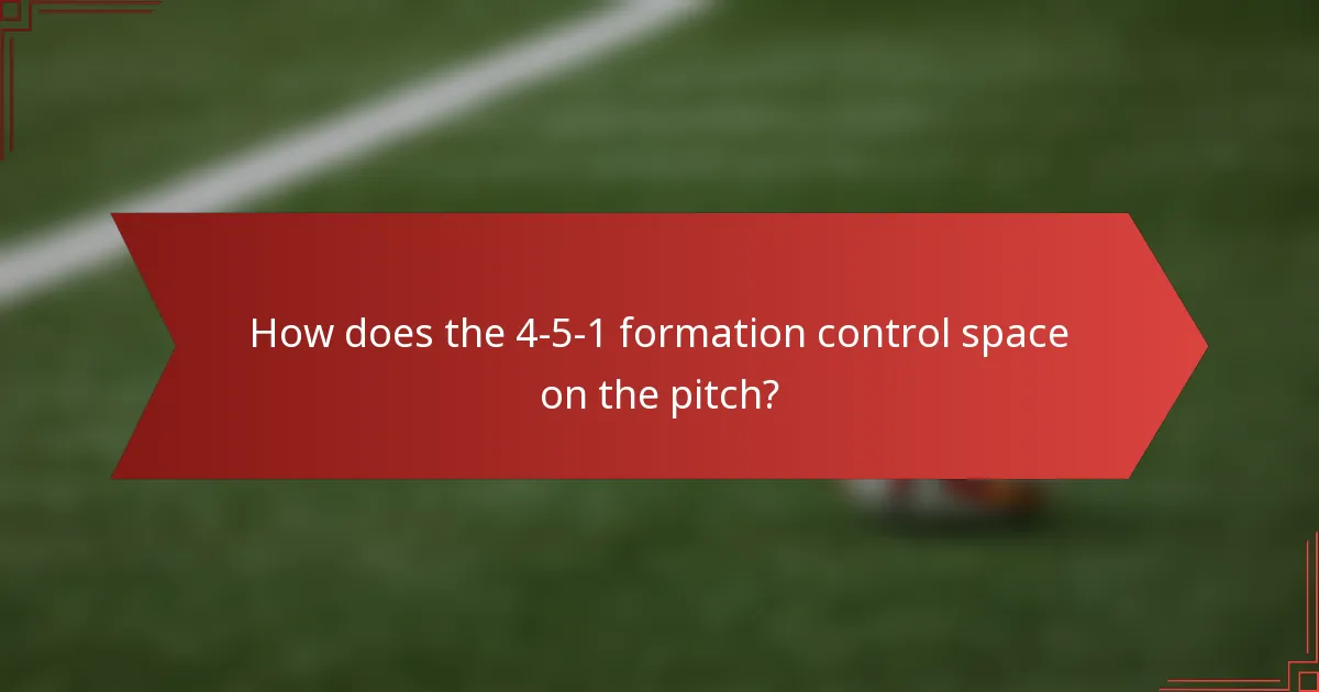 How does the 4-5-1 formation control space on the pitch?