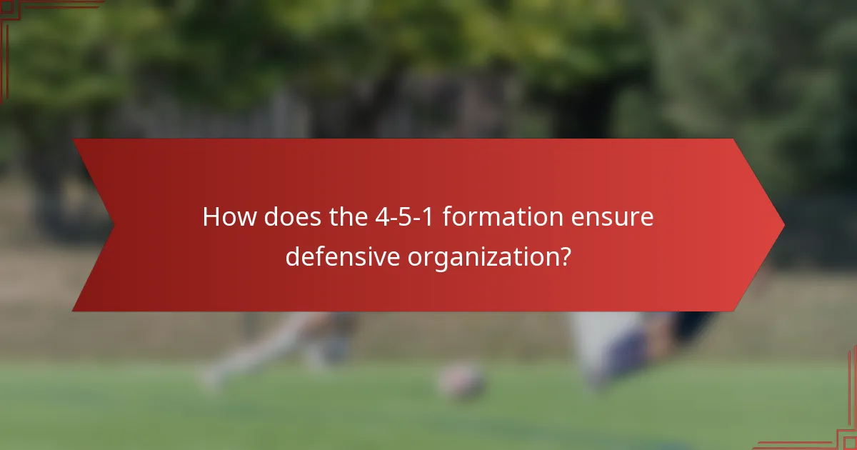 How does the 4-5-1 formation ensure defensive organization?