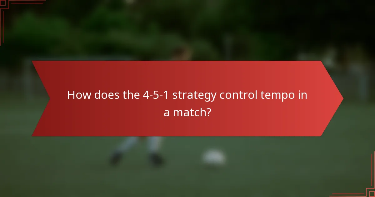 How does the 4-5-1 strategy control tempo in a match?