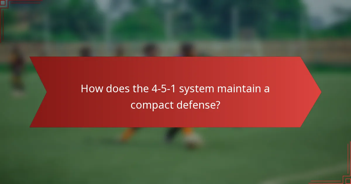 How does the 4-5-1 system maintain a compact defense?
