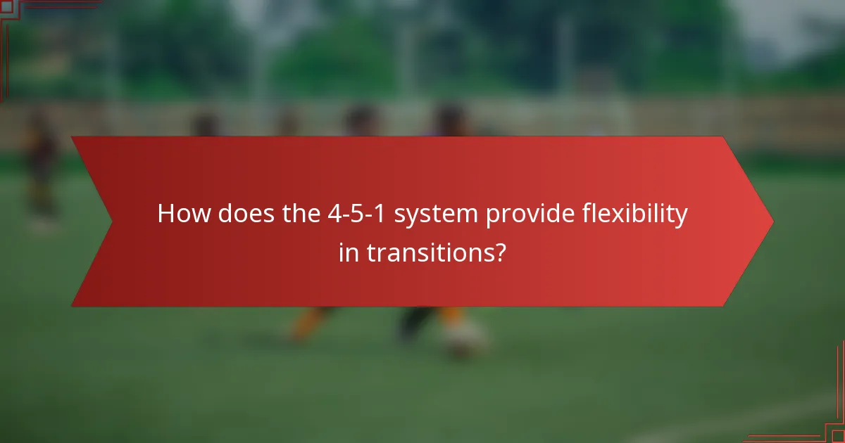 How does the 4-5-1 system provide flexibility in transitions?