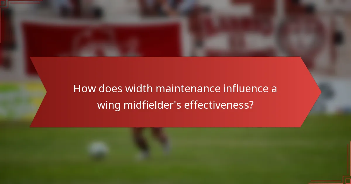 How does width maintenance influence a wing midfielder's effectiveness?