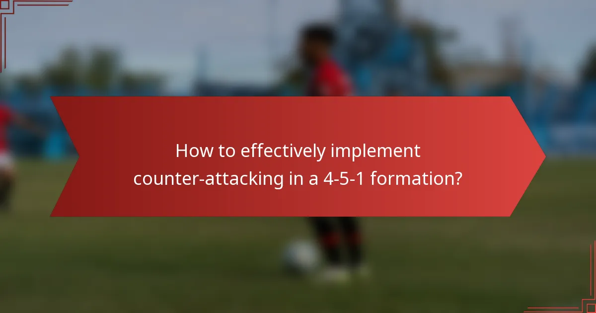 How to effectively implement counter-attacking in a 4-5-1 formation?