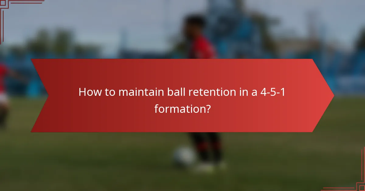 How to maintain ball retention in a 4-5-1 formation?