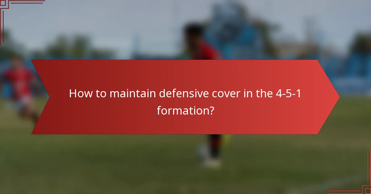 How to maintain defensive cover in the 4-5-1 formation?