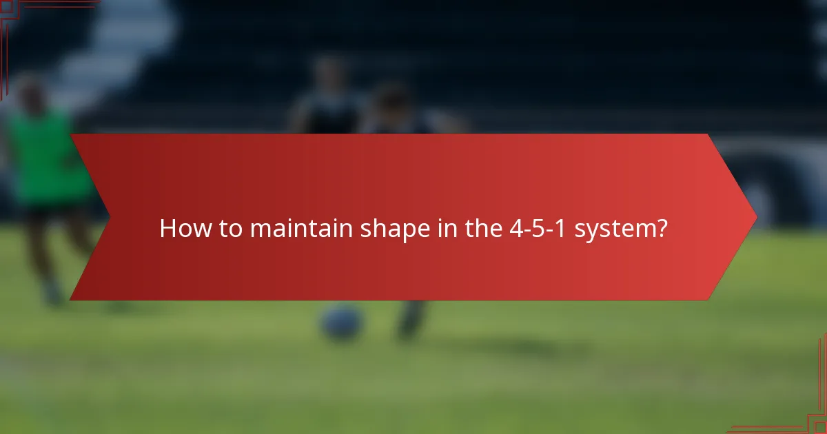 How to maintain shape in the 4-5-1 system?