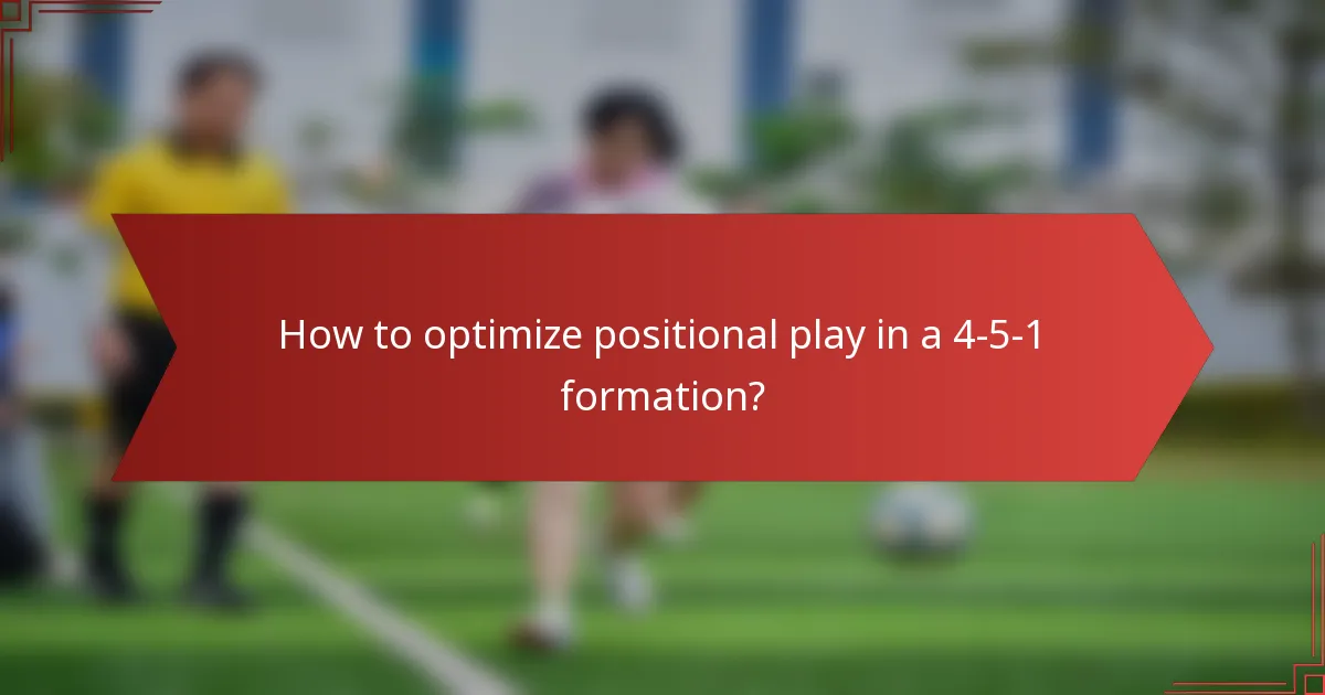 How to optimize positional play in a 4-5-1 formation?