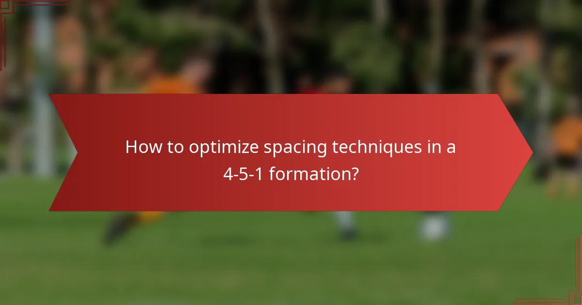 How to optimize spacing techniques in a 4-5-1 formation?