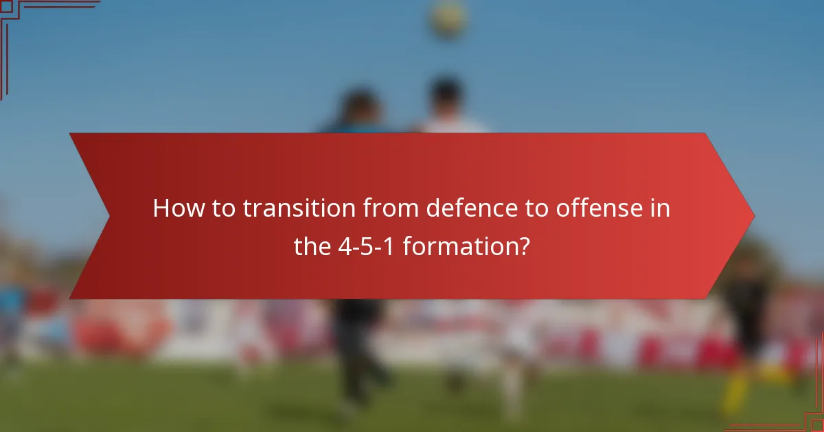 How to transition from defence to offense in the 4-5-1 formation?