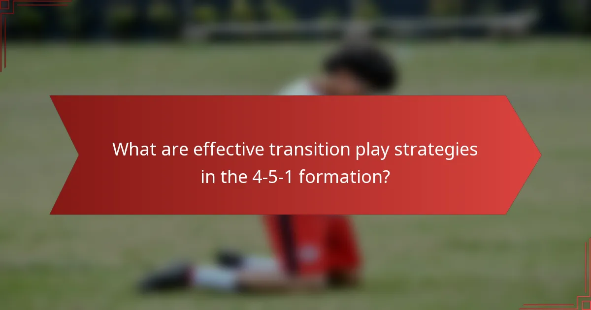 What are effective transition play strategies in the 4-5-1 formation?