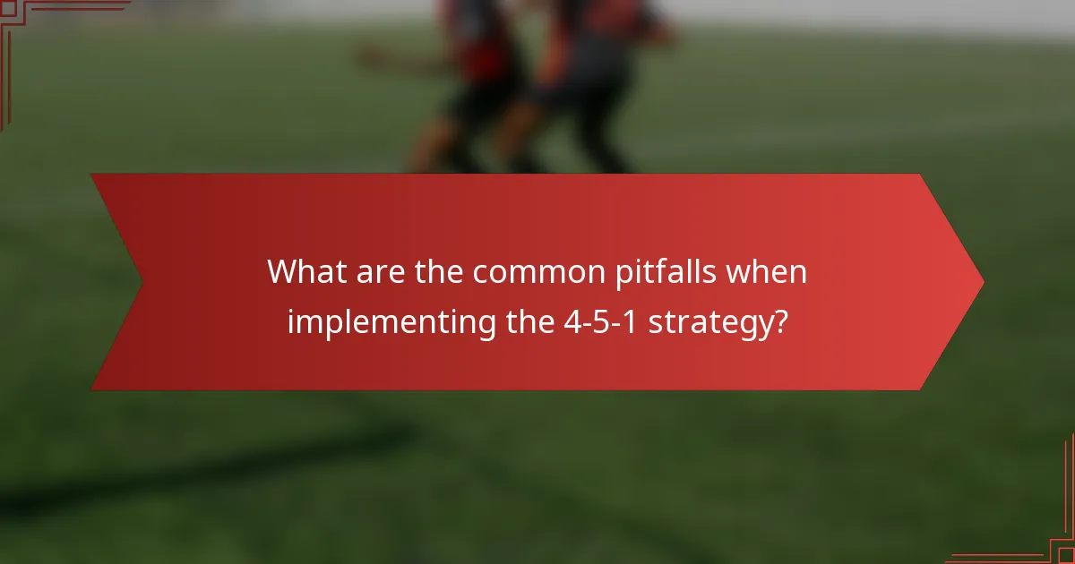 What are the common pitfalls when implementing the 4-5-1 strategy?
