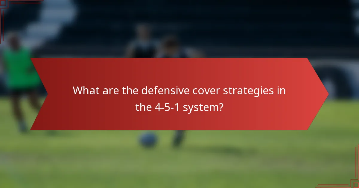 What are the defensive cover strategies in the 4-5-1 system?