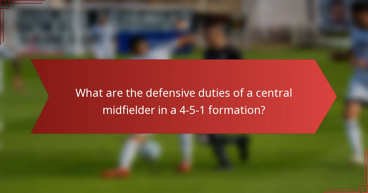 What are the defensive duties of a central midfielder in a 4-5-1 formation?