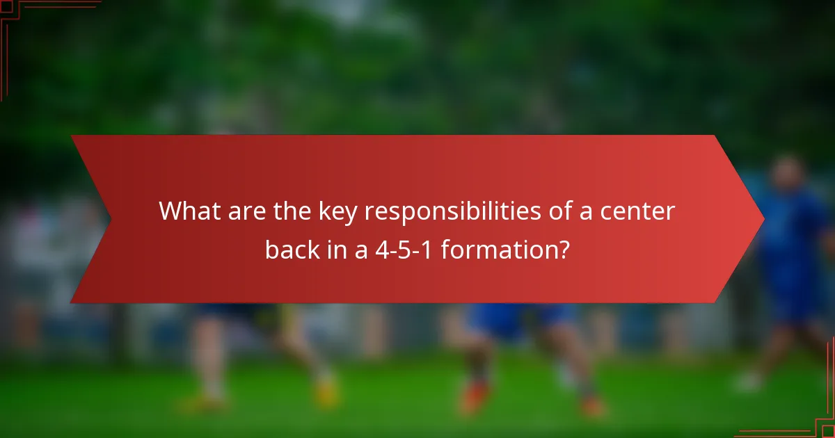 What are the key responsibilities of a center back in a 4-5-1 formation?