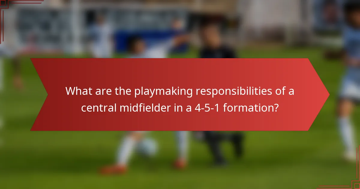 What are the playmaking responsibilities of a central midfielder in a 4-5-1 formation?