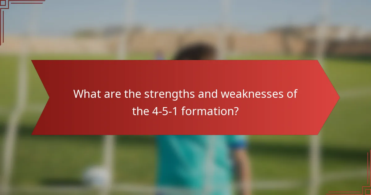 What are the strengths and weaknesses of the 4-5-1 formation?