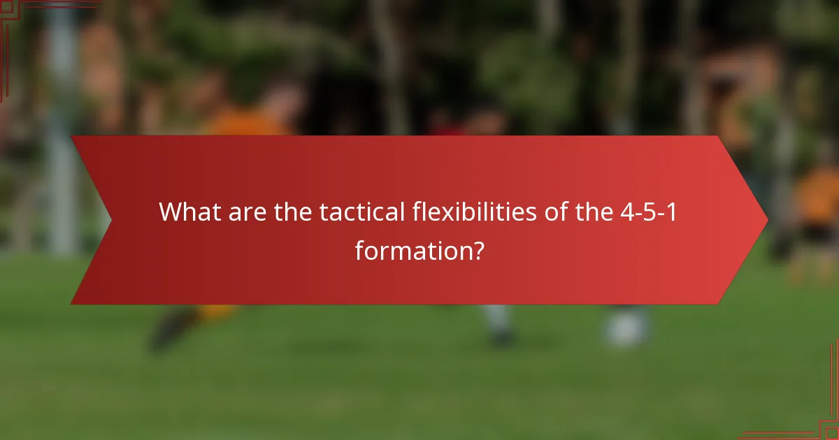 What are the tactical flexibilities of the 4-5-1 formation?