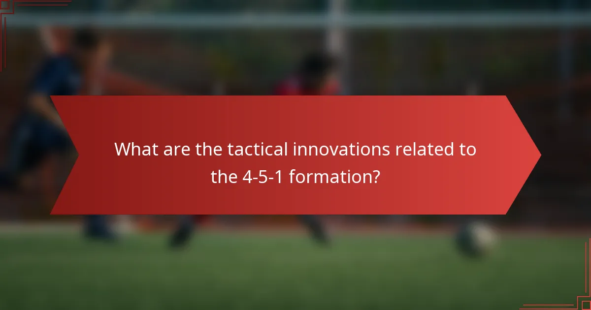 What are the tactical innovations related to the 4-5-1 formation?