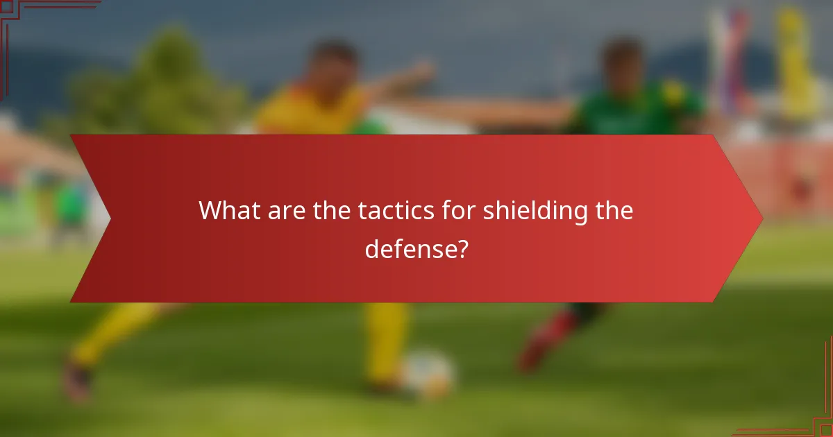 What are the tactics for shielding the defense?