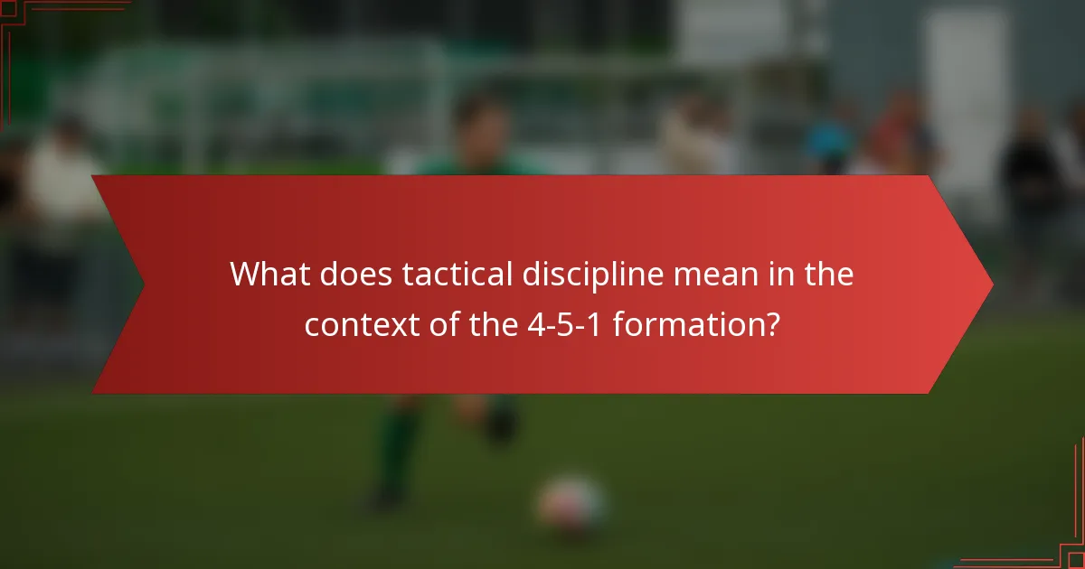 What does tactical discipline mean in the context of the 4-5-1 formation?
