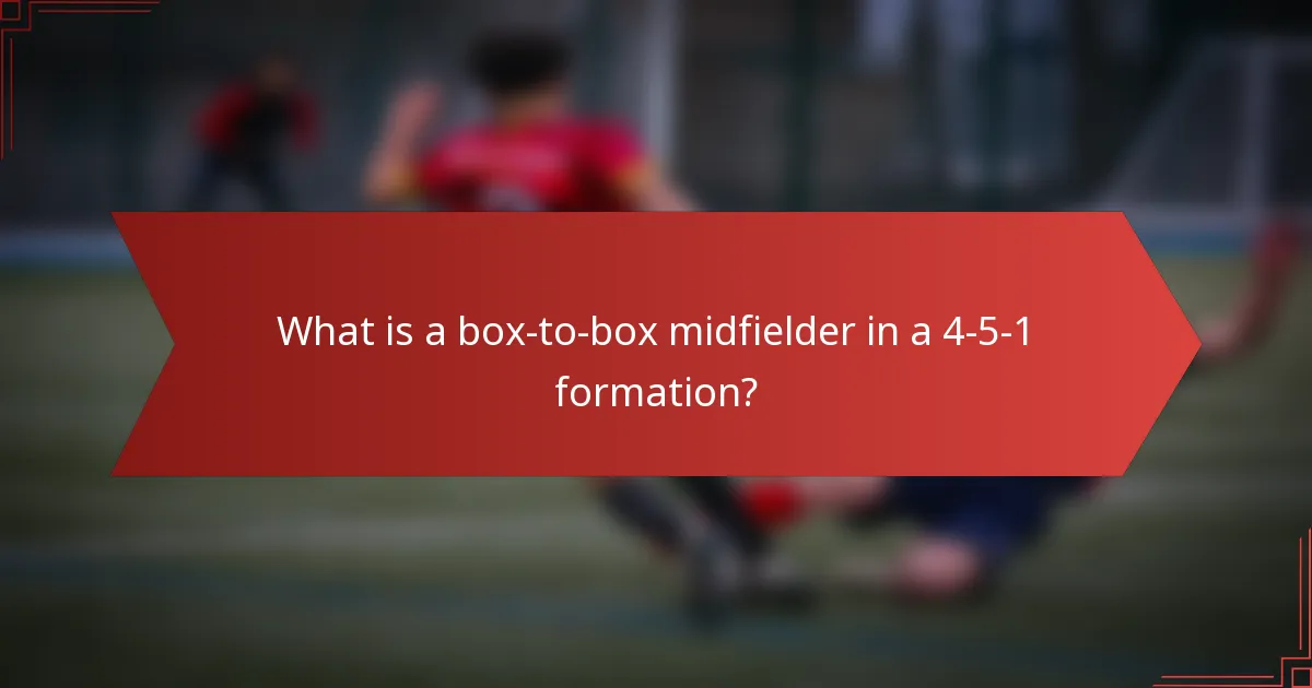 What is a box-to-box midfielder in a 4-5-1 formation?