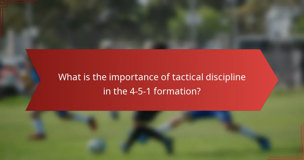 What is the importance of tactical discipline in the 4-5-1 formation?