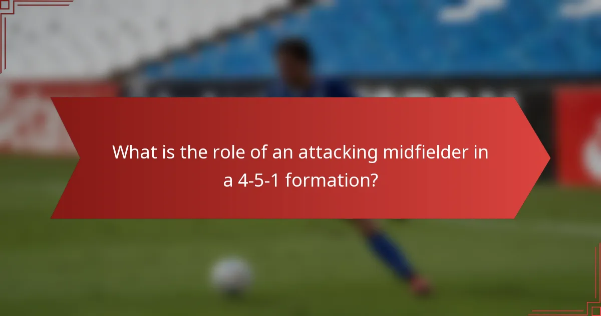 What is the role of an attacking midfielder in a 4-5-1 formation?