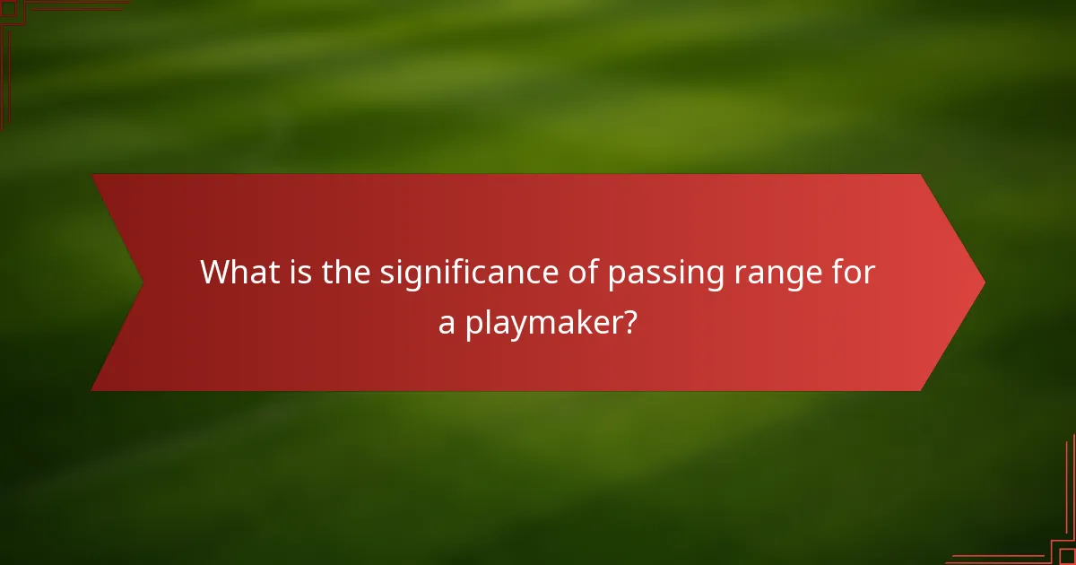 What is the significance of passing range for a playmaker?