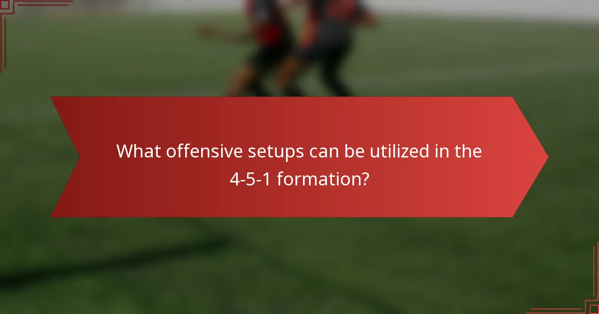 What offensive setups can be utilized in the 4-5-1 formation?