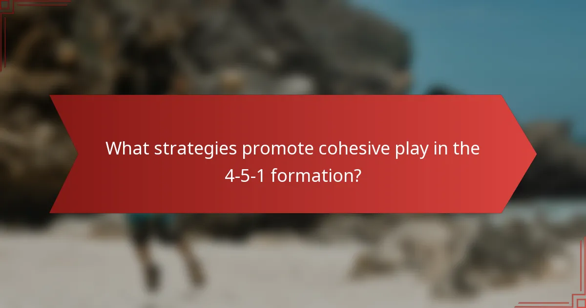 What strategies promote cohesive play in the 4-5-1 formation?