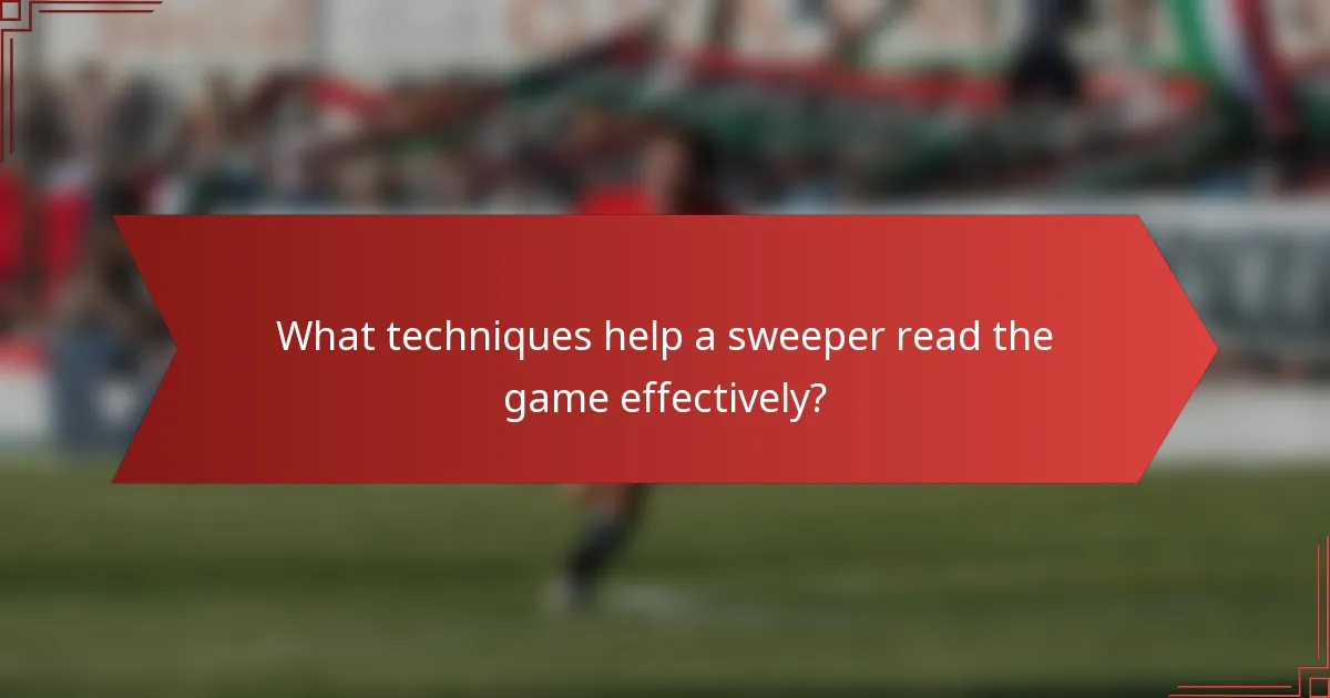What techniques help a sweeper read the game effectively?
