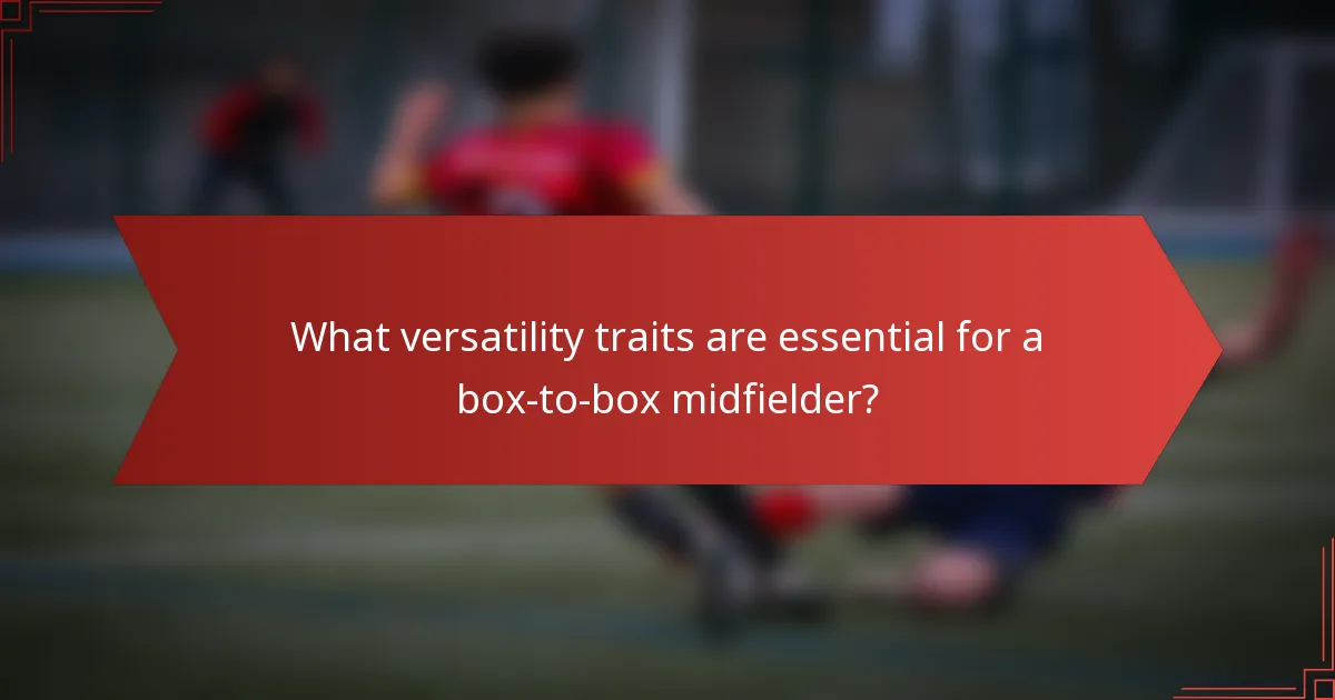 What versatility traits are essential for a box-to-box midfielder?