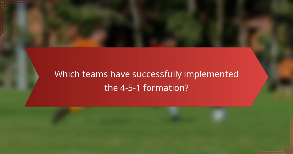 Which teams have successfully implemented the 4-5-1 formation?