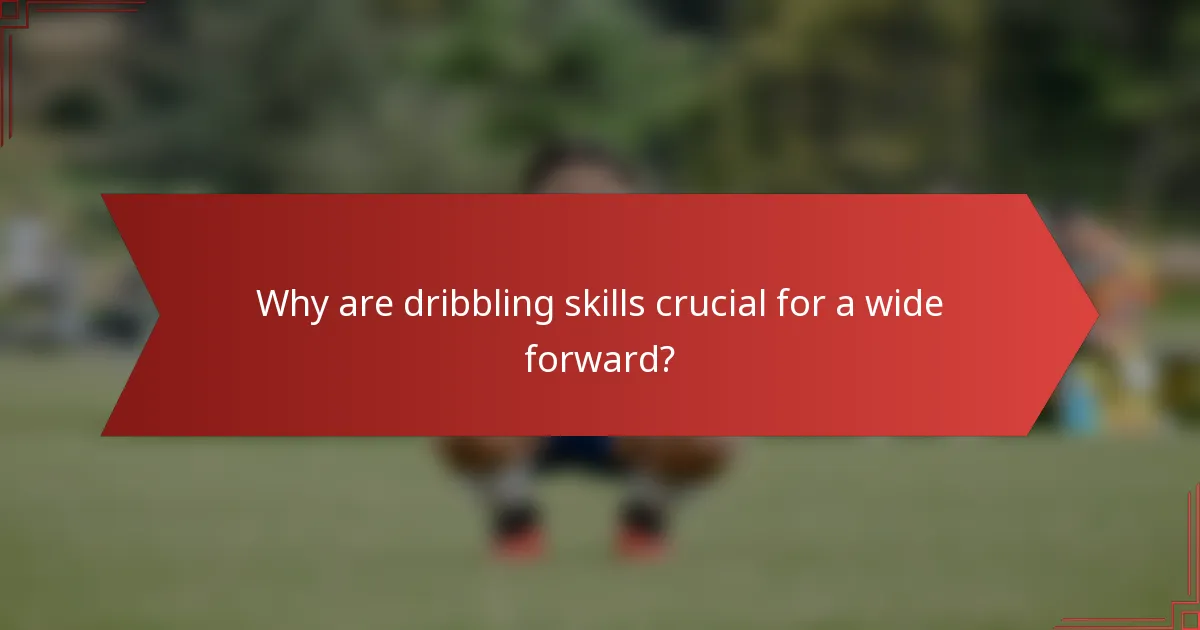 Why are dribbling skills crucial for a wide forward?